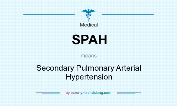 What does SPAH mean? It stands for Secondary Pulmonary Arterial Hypertension