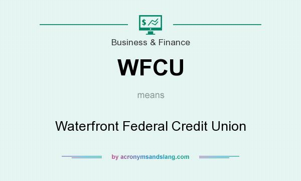 What does WFCU mean? It stands for Waterfront Federal Credit Union