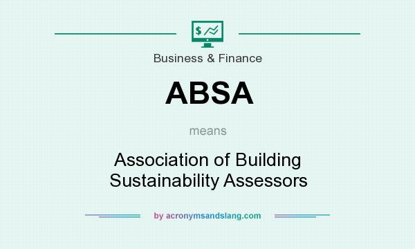What does ABSA mean? It stands for Association of Building Sustainability Assessors