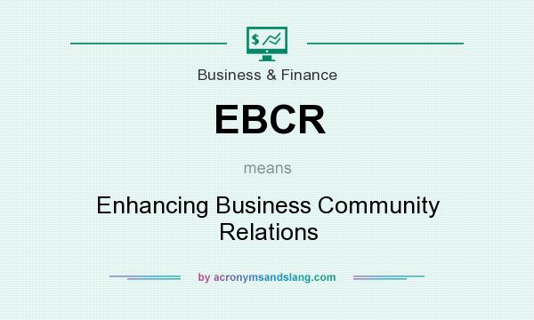 What does EBCR mean? It stands for Enhancing Business Community Relations
