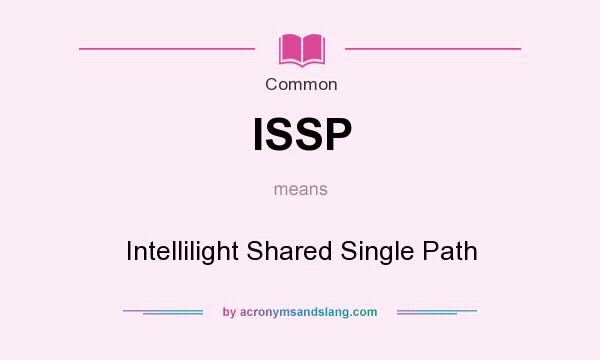 What does ISSP mean? It stands for Intellilight Shared Single Path