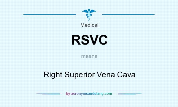 What does RSVC mean? It stands for Right Superior Vena Cava