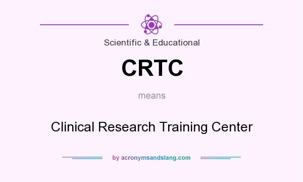 What does CRTC mean? It stands for Clinical Research Training Center