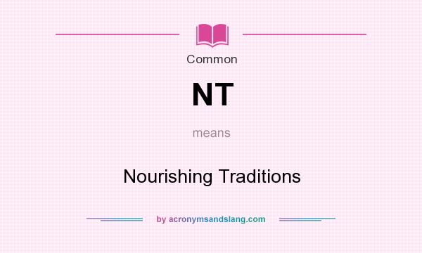 What does NT mean? It stands for Nourishing Traditions
