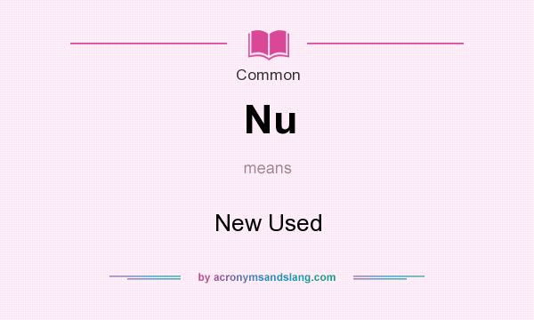 What does Nu mean? It stands for New Used
