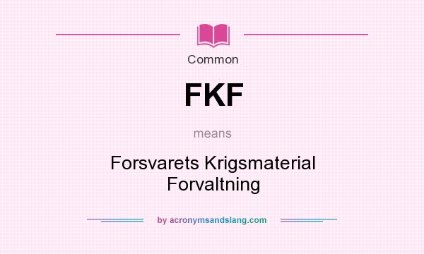 What does FKF mean? It stands for Forsvarets Krigsmaterial Forvaltning