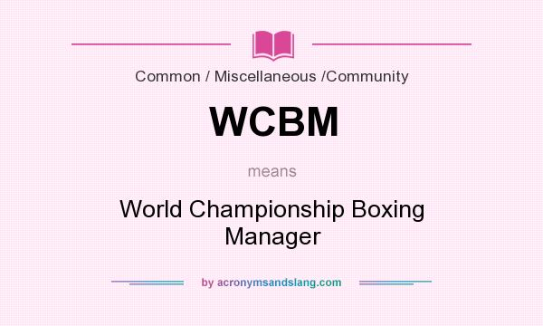 What does WCBM mean? It stands for World Championship Boxing Manager