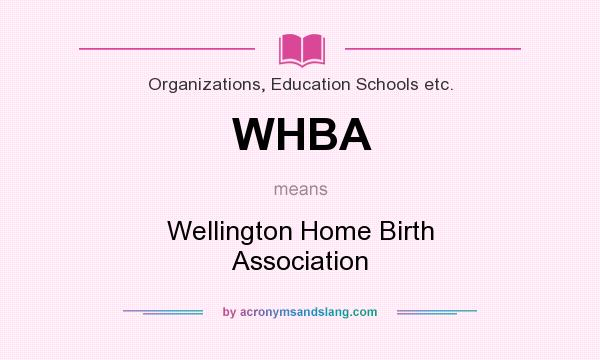 What does WHBA mean? It stands for Wellington Home Birth Association