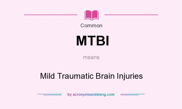 What does MTBI mean? It stands for Mild Traumatic Brain Injuries
