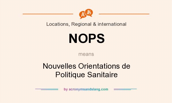 What does NOPS mean? It stands for Nouvelles Orientations de Politique Sanitaire