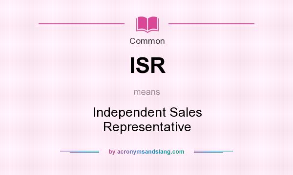 What does ISR mean? It stands for Independent Sales Representative