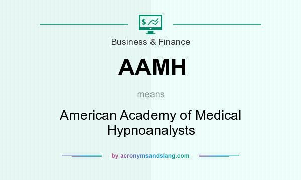 What does AAMH mean? It stands for American Academy of Medical Hypnoanalysts