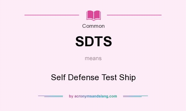 What does SDTS mean? It stands for Self Defense Test Ship