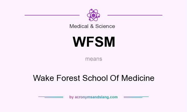 What does WFSM mean? It stands for Wake Forest School Of Medicine