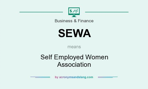 What does SEWA mean? It stands for Self Employed Women Association