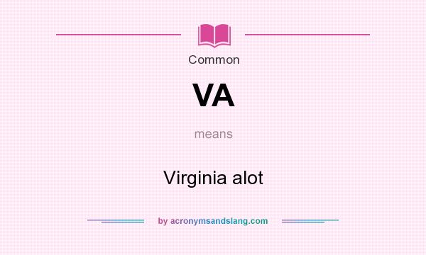 What does VA mean? It stands for Virginia alot