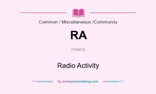 What does RA mean? It stands for Radio Activity