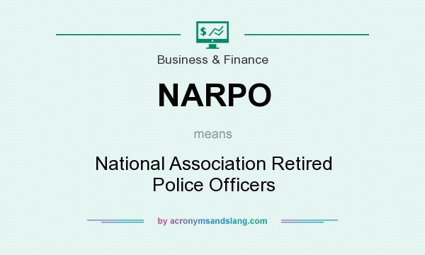What does NARPO mean? It stands for National Association Retired Police Officers