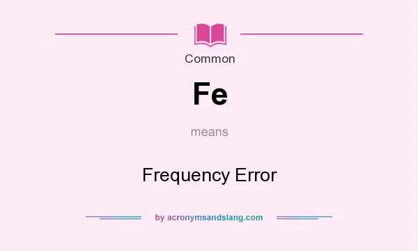 What does Fe mean? It stands for Frequency Error