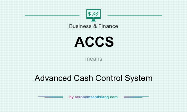What does ACCS mean? It stands for Advanced Cash Control System