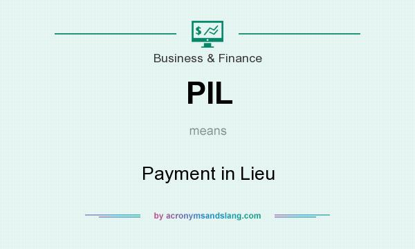 What does PIL mean? It stands for Payment in Lieu