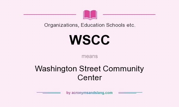 What does WSCC mean? It stands for Washington Street Community Center