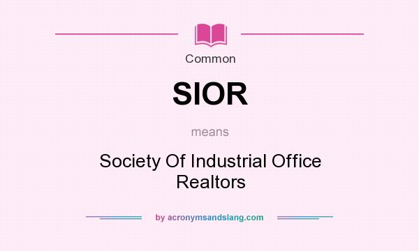What does SIOR mean? It stands for Society Of Industrial Office Realtors