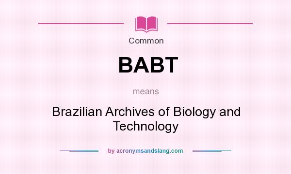 What does BABT mean? It stands for Brazilian Archives of Biology and Technology