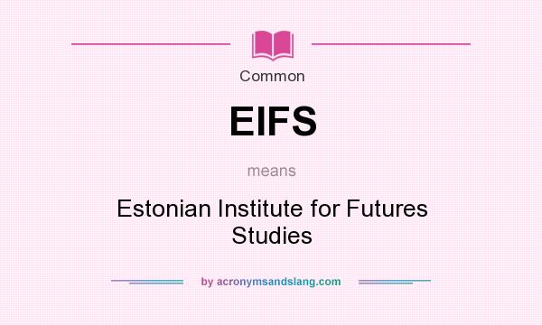 What does EIFS mean? It stands for Estonian Institute for Futures Studies