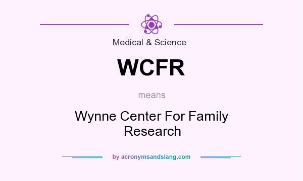 What does WCFR mean? It stands for Wynne Center For Family Research