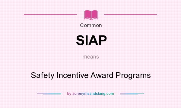 What does SIAP mean? It stands for Safety Incentive Award Programs