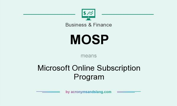 What does MOSP mean? It stands for Microsoft Online Subscription Program