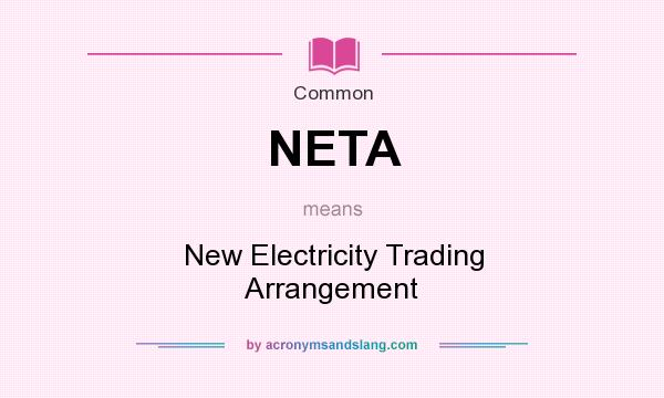 What does NETA mean? It stands for New Electricity Trading Arrangement