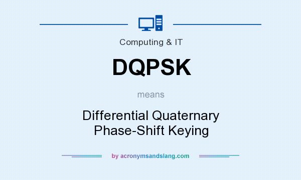What does DQPSK mean? It stands for Differential Quaternary Phase-Shift Keying