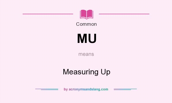 What does MU mean? It stands for Measuring Up