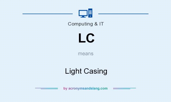 What does LC mean? It stands for Light Casing