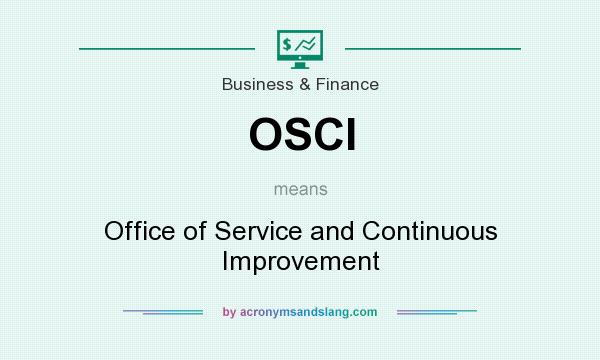 What does OSCI mean? It stands for Office of Service and Continuous Improvement