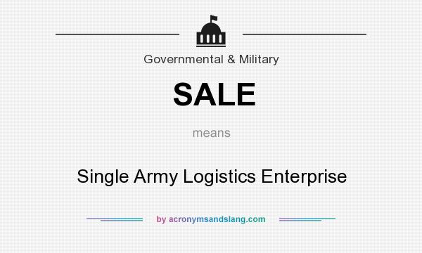 What does SALE mean? It stands for Single Army Logistics Enterprise