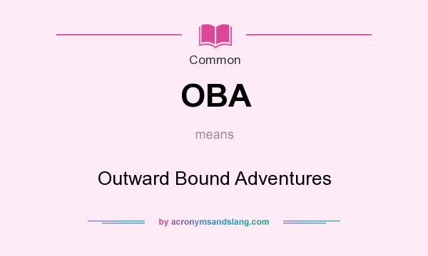 What does OBA mean? It stands for Outward Bound Adventures