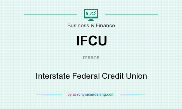 What does IFCU mean? It stands for Interstate Federal Credit Union