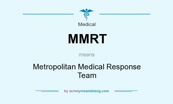 What does MMRT mean? It stands for Metropolitan Medical Response Team