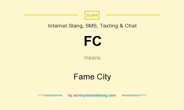 What does FC mean? It stands for Fame City