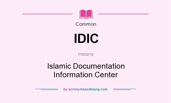 What does IDIC mean? It stands for Islamic Documentation Information Center