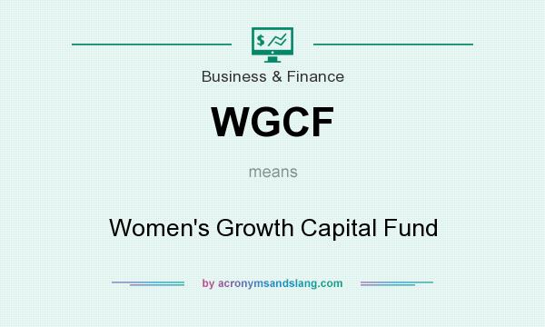 What does WGCF mean? It stands for Women`s Growth Capital Fund