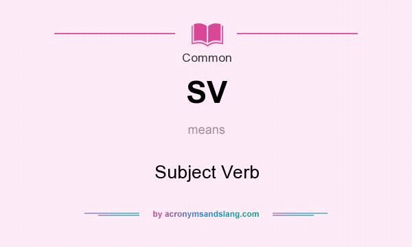 What does SV mean? It stands for Subject Verb