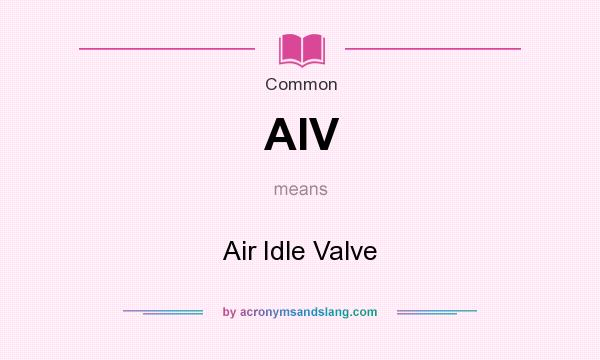 What does AIV mean? It stands for Air Idle Valve
