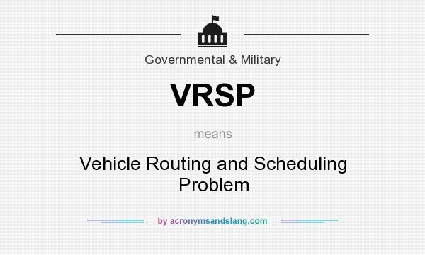 What does VRSP mean? It stands for Vehicle Routing and Scheduling Problem