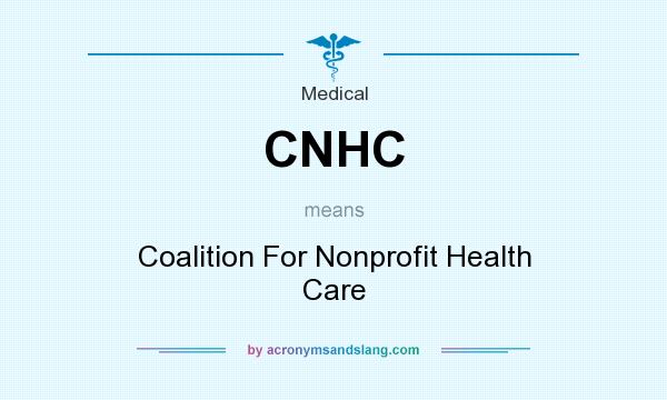 What does CNHC mean? It stands for Coalition For Nonprofit Health Care