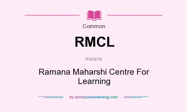 What does RMCL mean? It stands for Ramana Maharshi Centre For Learning