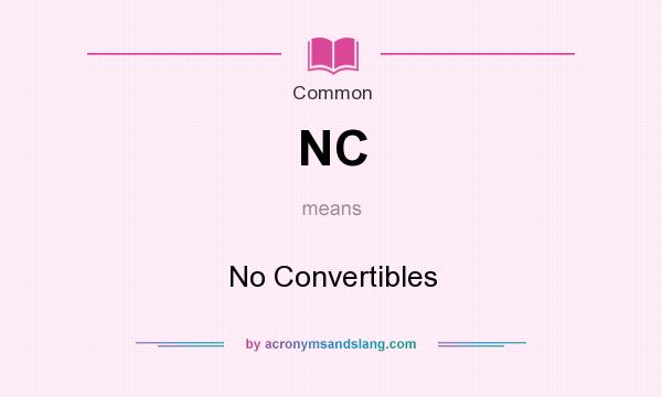 What does NC mean? It stands for No Convertibles